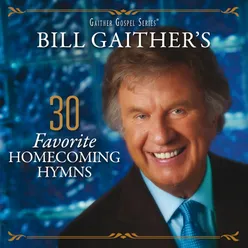 Bill Gaither's 30 Favorite Homecoming Hymns