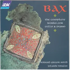 Sir Arnold Bax: The Complete Works for Cello & Piano