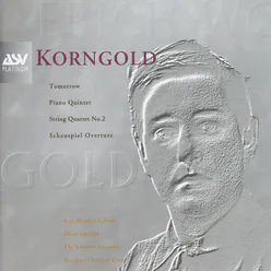Korngold: Schauspiel Overture, Piano Quintet, String Quartet No.2, Tomorrow