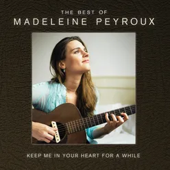 Keep Me In Your Heart For A While: The Best Of Madeleine Peyroux International Edition