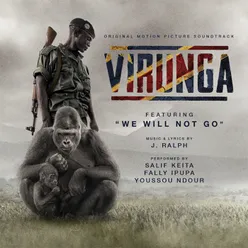 We Will Not Go From The Virunga Original Motion Picture Soundtrack