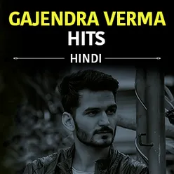 Gajendra Verma Hits