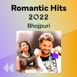Romantic Hits of 2022: Bhojpuri