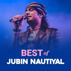 Best of Jubin Nautiyal