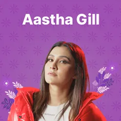 Aastha Gill: All Hits