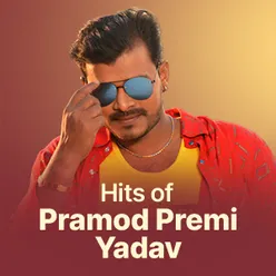 Hits of Pramod Premi Yadav
