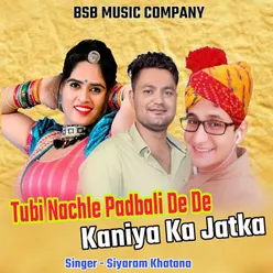 Tubi Nacle Padbali De De Kaniya Ka Jatka