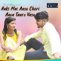 Aaki Mai Aasu Chori Aava Taare Vasu