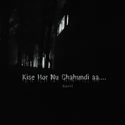 Kise Hor Nu Chahundi Aa