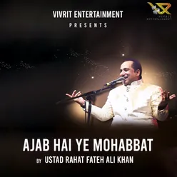 AJAB HAI YE MOHABBAT BY USTAD RAHAT FATEH ALI KHAN