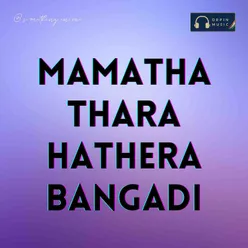 Mamatha Thara Hathera Bangadi