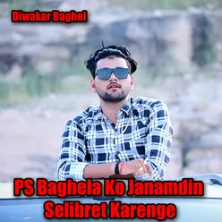 PS Baghela Ko Janamdin  Selibret Karenge