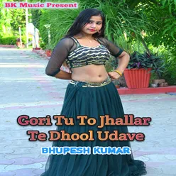 Gori Tu To Jhallar Te Dhool Udaave