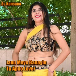 Janu Moye Banayle Tu Apno Lover