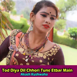 Tod Diya Dil Chhori Tune Etbar Main