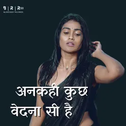 Ankahi Kuchh Vedana Si Hai