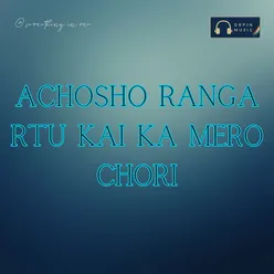 Achosho Ranga Rtu Kai Ka Mero Chori