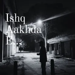 Ishq Aakhda E