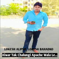 Alwar Tak Chalungi Apache Wala Le