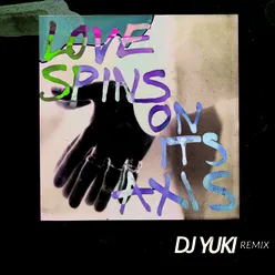 Love Spins On Its Axis DJ Yuki Remix