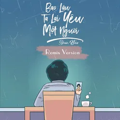 Bao Lâu Ta Lại Yêu Một Người Remix