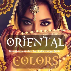 Oriental Colors Downtempo Arabic And India Lounge Beats