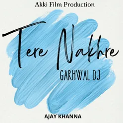 Tere Nakhre Garhwal DJ