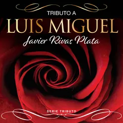 Serie Tributo: Javier Rivas - Plata: Tributo a Luis Miguel