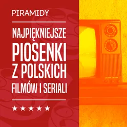 Najpiękniejsze piosenki z polskich filmów i seriali