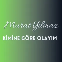 Kimine Göre Olayım