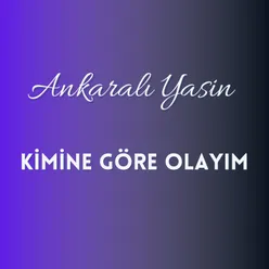 Kimine Göre Olayım