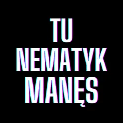 TU NEMATYK MANĘS