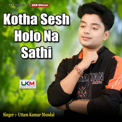 Kotha Sesh Holo Na Sathi