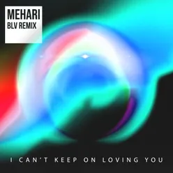 I Can't Keep On Loving You BLV Remix