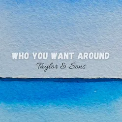 Who You Want Around