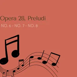 Opera 28, Preludi Nos. 6, 7 & 8