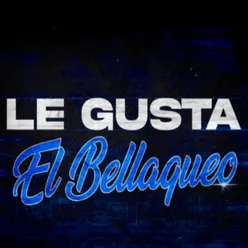 Le gusta el Bellaqueo