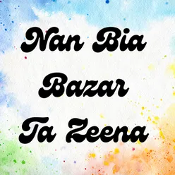 Nan Bia Bazar Ta Zeena