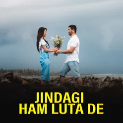 Jindagi Ham Luta De