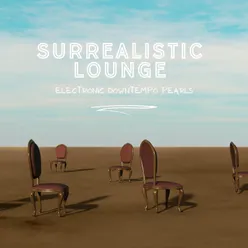 Surrealistic Lounge Electronic Downtempo Pearls