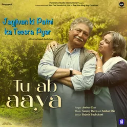 Tu Ab Aaya From "Jagjivan Ki Patni Ka Teesra Pyar"