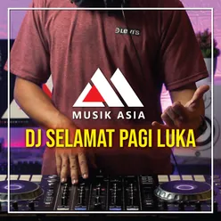 Dj Selamat Pagi Luka