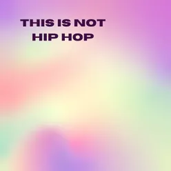 THIS IS NOT HIP HOP