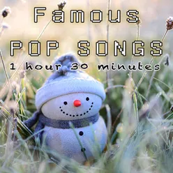 Famous POP Songs 1 hour 30 minutes