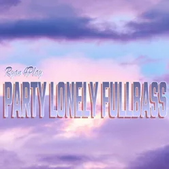 Party Lonely Fullbass