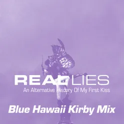 An Alternative History Of My First Kiss Blue Hawaii Kirby Mix