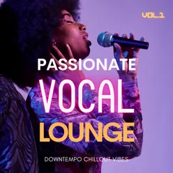 Passionate Vocal Lounge, Vol. 1 Downtempo Chillout Vibes