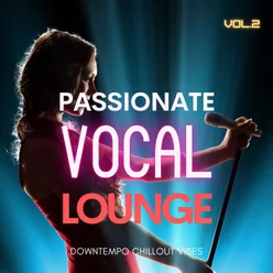 Passionate Vocal Lounge, Vol. 2 Downtempo Chillout Vibes