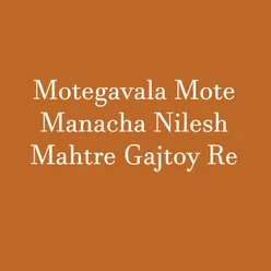 Motegavala Mote Manacha Nilesh Mahtre Gajtoy Re