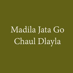 Madila Jata Go Chaul Dlayla